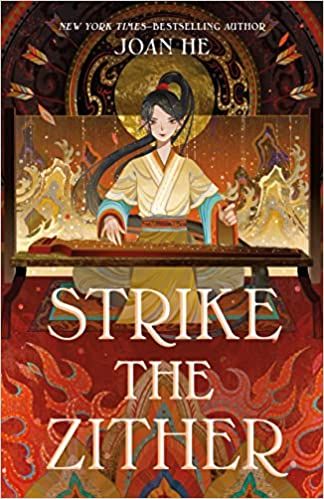 cover of Strike the Zither by Joan He; illustration of young Asian girl in historical dress, done in golds and oranges