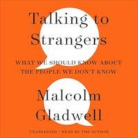 A graphic of the cover of Talking to Strangers: What We Should Know About the People We Don't Know by Malcolm Gladwell
