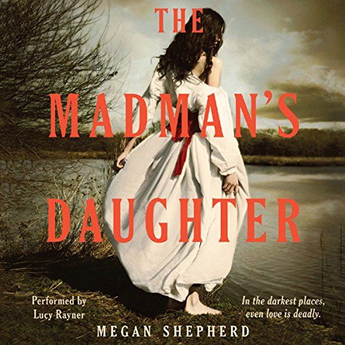Cover for The Madman's Daughter: Madman's Daughter Trilogy, Book 1