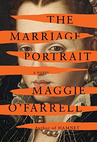 cover of The Marriage Portrait by Maggie O'Farrell; painting of a young woman in 16th-century attire