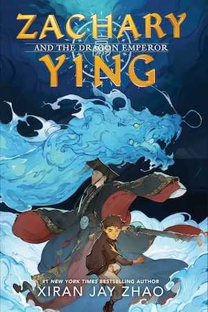 cover of Zachary Ying and the Dragon Emperor by Xiran Jay Zhao; young person standing in front of a blue dragon
