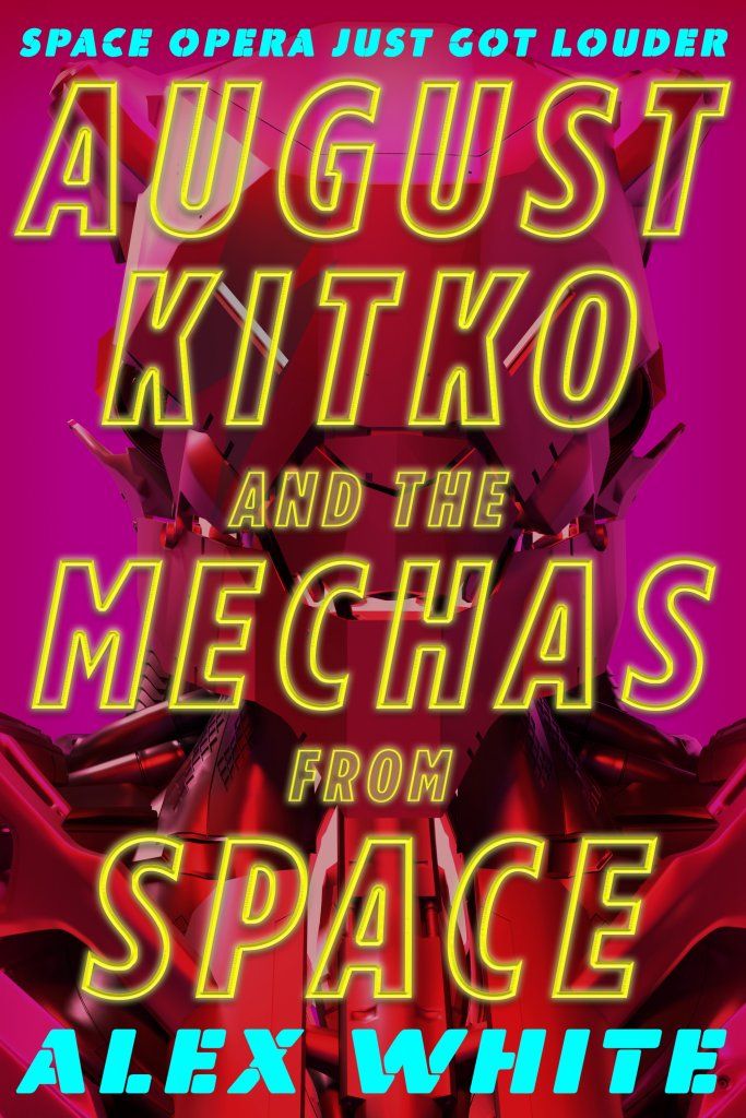 August Kitko and the Mechas from Space (The Starmetal Symphony #1) by Alex White book cover