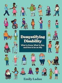 A graphic of the cover of Demystifying Disability: What to Know, What to Say, and How to Be an Ally by Emily Ladau