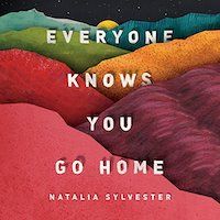 A graphic of the cover of Everyone Knows You Go Home by Natalia Sylvester