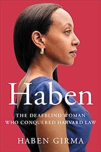 A graphic of the cover of Haben: The Deafblind Woman Who Conquered Harvard Law by Haben Girma