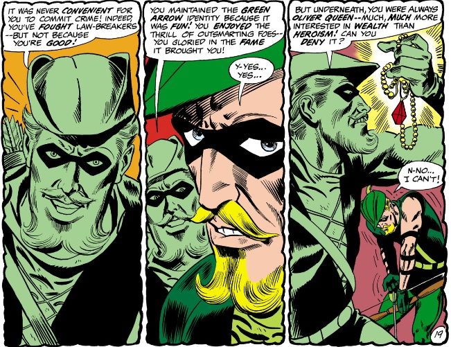 From Justice League of America #75. A green-tinted, evil version of Green Arrow convinces the real GA that he was only ever a hero for the money and fame.