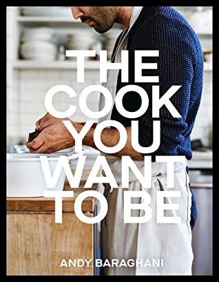 book cover of The Cook You Want to Be by Andy Baraghani