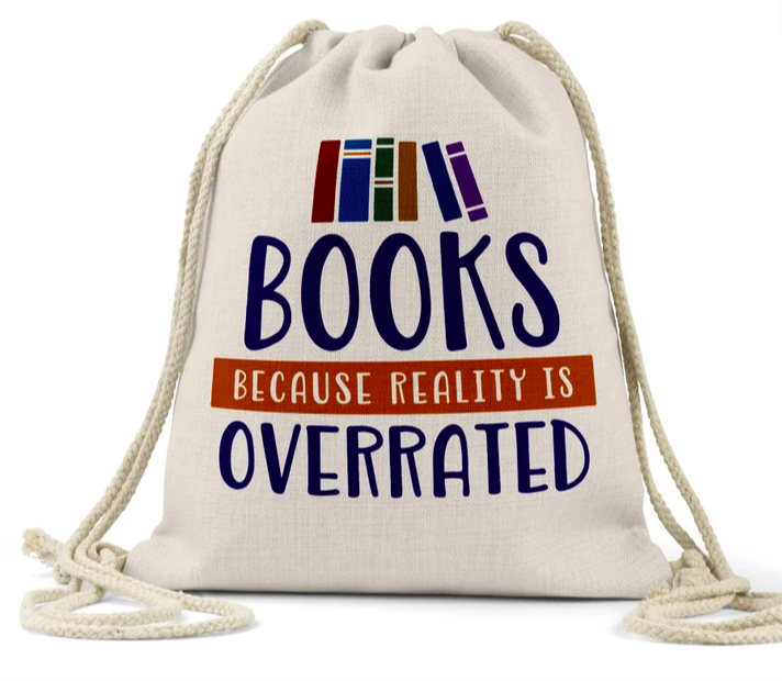 Beige drawstring backpack that says "Books: Because reality is overrated"