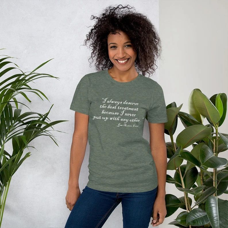 Photo of a woman wearing a green t-shirt with the text "I always desereve the best treatment because I never put up with any other."