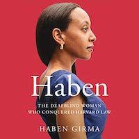 A graphic of the cover of Haben: The Deafblind Woman Who Conquered Harvard Law by Haben Girma