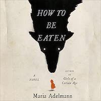 A graphic of the cover of How to Be Eaten by Maria Adelmann
