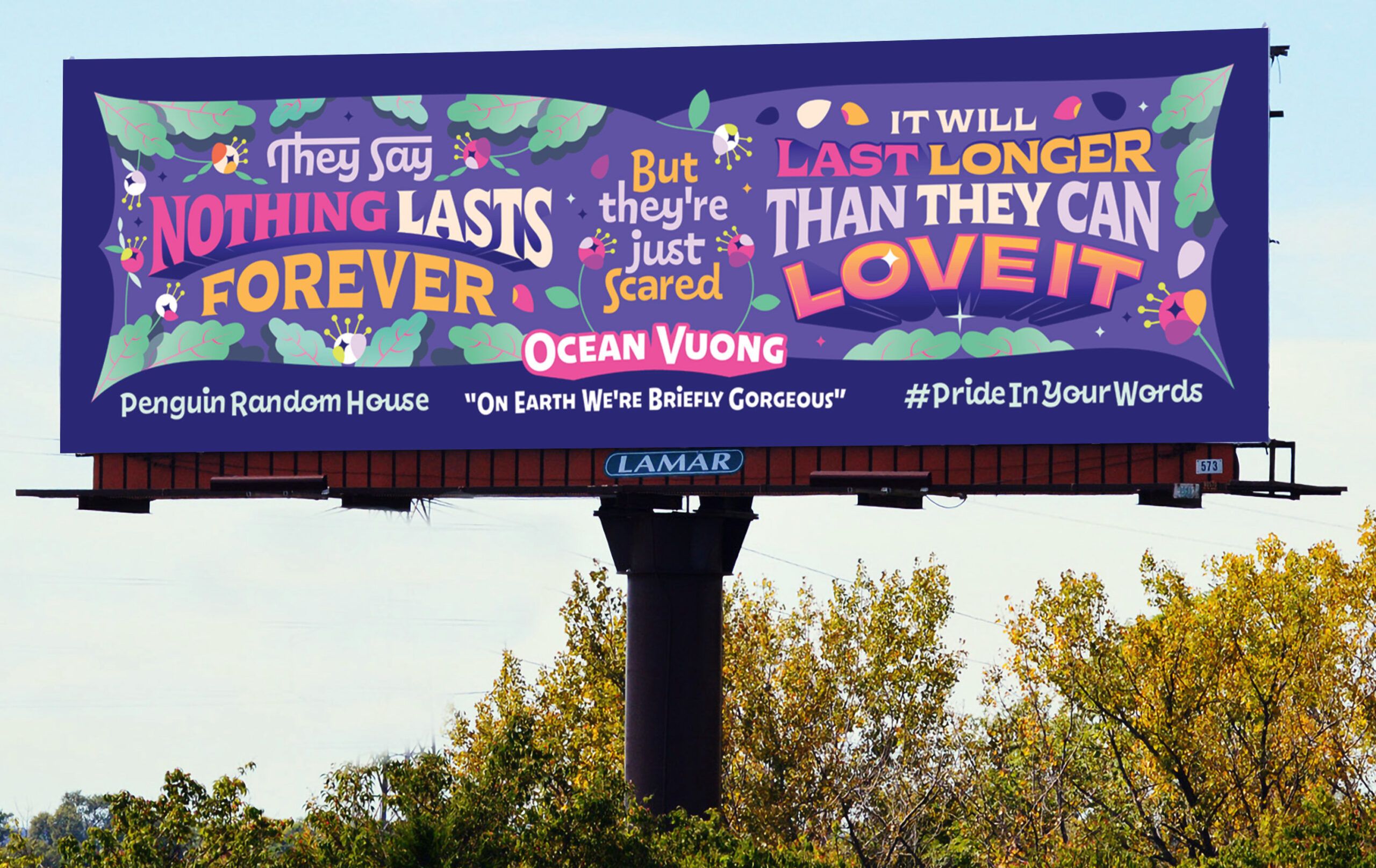 a photo of a billboard with artistic lettering reading "They say nothing lasts forever, but they're just scared it will last long than they can love it." - Ocean Vuong, On Earth We're Briefly Gorgeous