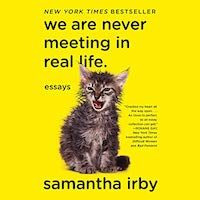 A graphic of the cover of We Are Never Meeting in Real Life by Samantha Irby