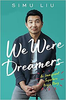 cover of We Were Dreamers: An Immigrant Superhero Origin Story by Simu Liu; photo of the author, an Asian man; sitting in jeans, a white shirt, and a black jacket