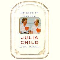 A graphic of the cover of My Life in France by Julia Child with Alex Prud'Homme