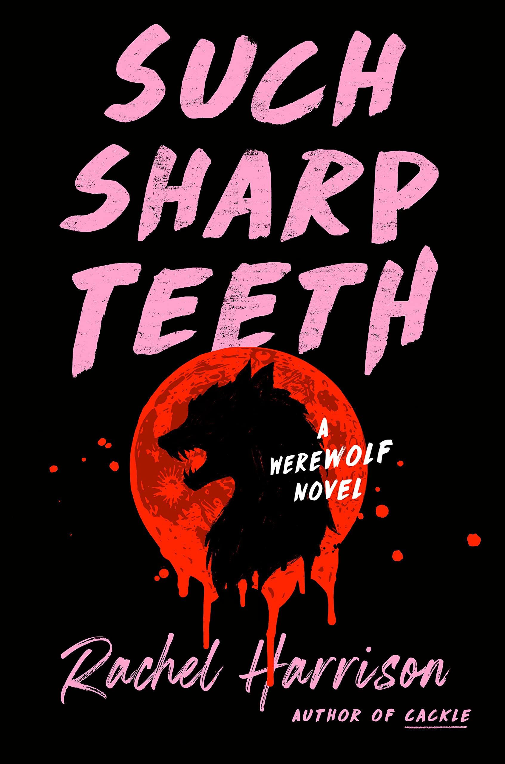 Such Sharp Teeth by Rachel Harrison - book cover - black silhouette of a werewolf head against a blood red moon, set upon a black background and with pale pink text