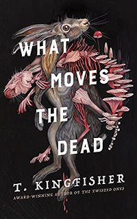 What Moves the Dead by T. Kingfisher book cover