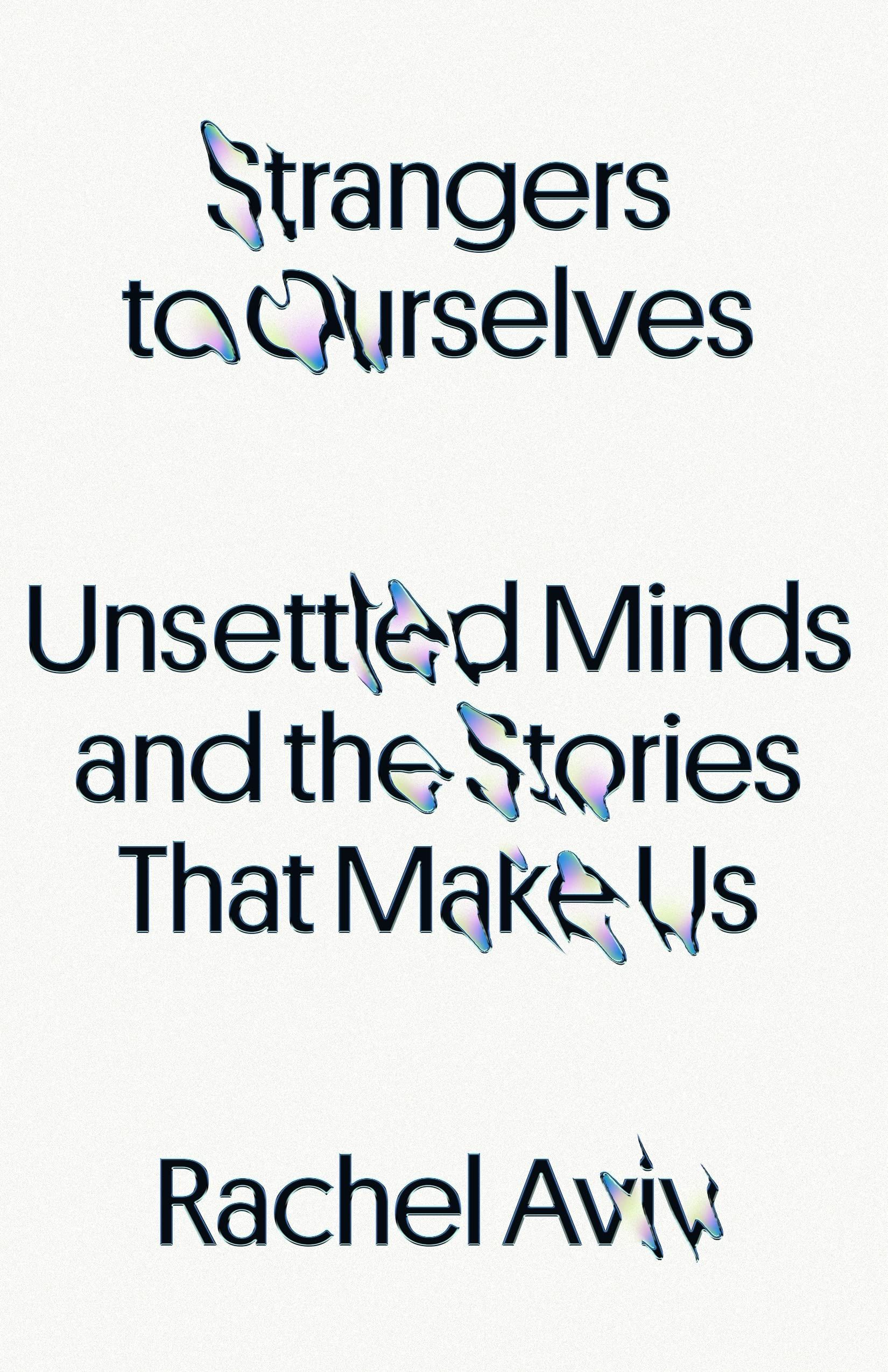 Strangers to Ourselves: Unsettled Minds and the Stories That Make Us cover