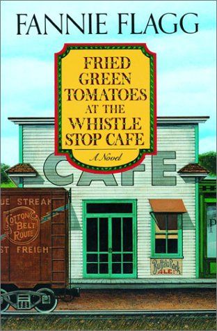Cover of Fried Green Tomatoes at the Whistle Stop Cafe by Fannie Flagg