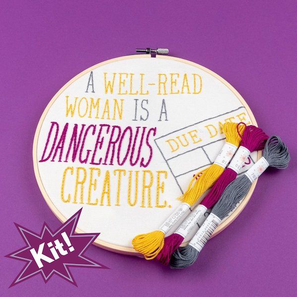 An image of embroidery kit that says A Well Read Woman Is a Dangerous Creature. By PopLushEmbroidery on Etsy.
