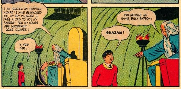 Two panels from Marvel Family #1.

Panel 1: Shazam sits on his underground throne, looking at Billy.

Shazam: I am Shazam, an Egyptian wizard! I have summoned you, my boy, in order to pass along to you my powers! For my hours are numbered! Come closer!
Billy: Y-yes, sir!

Panel 2: Shazam points at Billy.

Shazam: Pronounce my name, Billy Batson!
Billy: Shazam!