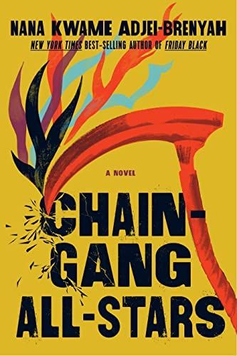 cover of Chain-Gang All-Stars by Nana Kwame Adjei-Brenyah; yellow with illustration of orange scythe on fire