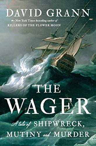 cover of The Wager: A Tale of Shipwreck, Mutiny and Murder by David Grann; painting of an old ship being tossed about in the waves