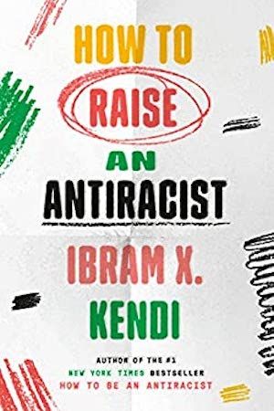 How to Raise an Antiracist by Ibram X. Kendi book cover