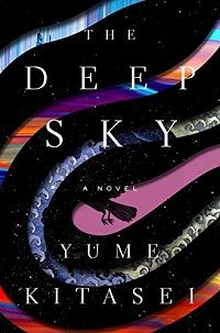 cover of The Deep Sky by Yume Kitasei; multicolored swirl pattern over a starry black sky