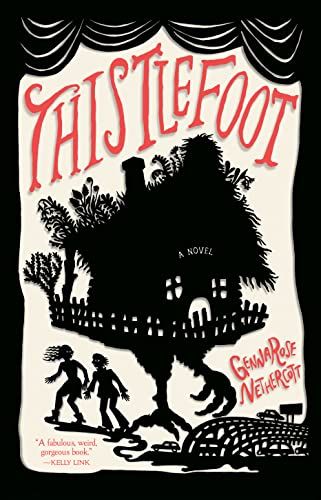 cover of Thistlefoot by GennaRose Nethercott; illustration of the chicken-leg house with two young people standing under it