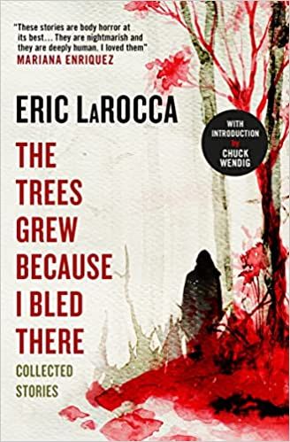 cover of The Trees Grew Because I Bled There: Collected Stories by Eric LaRocca; watercolor painting of bloody trees