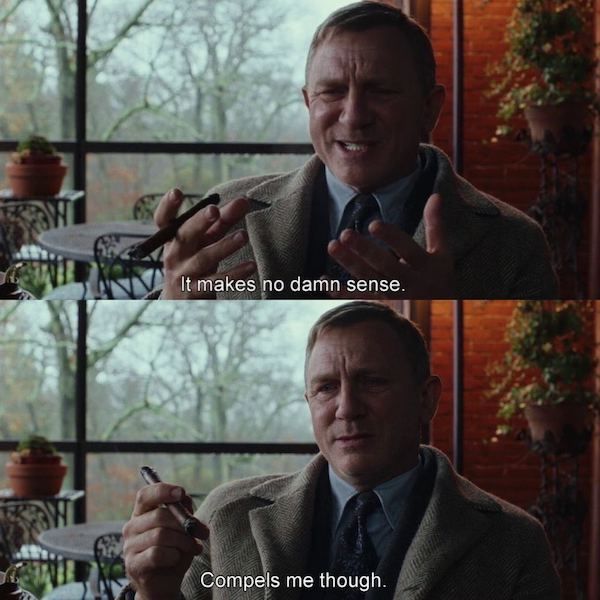 Knives Out meme of Daniel Craig saying "It makes no damn sense. Compels me though."