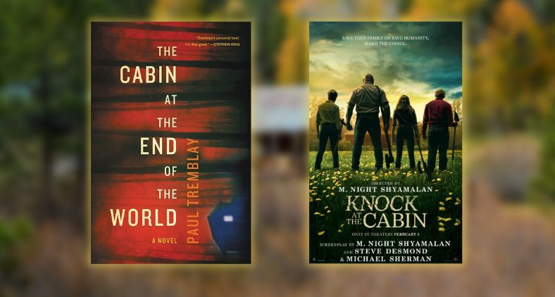 image of the hardcover of Paul Tremblay's horror novel Cabin at the End of the World and a promotion image for the book's 2023 film adaptation, Knock at the Cabin