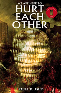 We Are Here to Hurt Each Other by Paula D. Ashe book cover