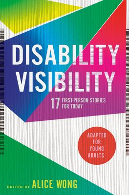 a graphic of the cover of Disability Visibility (Adapted for Young Adults): 17 First-Person Stories for Today edited by Alice Wong