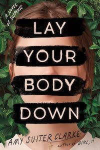 cover of Lay Your Body Down by Amy Suiter Clarke; photo of the face of an white woman with brown hair with black bars across her eyes, nose, and mouth with the title written on them