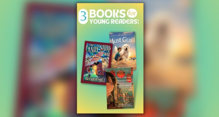 White text reading "3 Books for Young Readers!" above the book covers for The Candy Shop War: Carnival Quest by Brandon Mull, Just Gus by McCall Hoyle, and The Paper Daughters of Chinatown by Heather B. Moore, Allison Hong Merrill