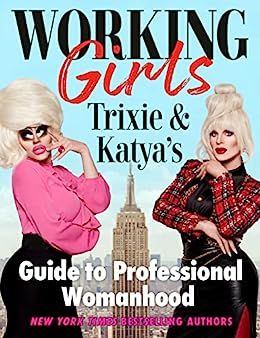 Cover of Working Girls: Trixie and Katya's Guide to Professional Womanhood