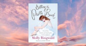 cover of Getting the Pretty Back: Friendship, Family, and Finding the Perfect Lipstick by Molly RIngwald, showing the actress in a white tulle strapless gown