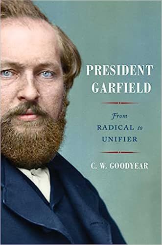 cover of President Garfield: From Radical to Unifier; color-tinted photo of Garfield, a white man with a brown beard