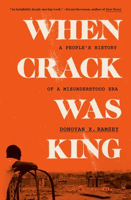 cover of When Crack Was King: A People's History of a Misunderstood Era by Donovan X. Ramsey