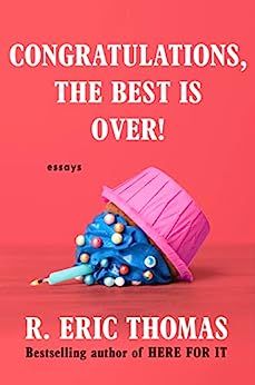 cover of Congratulations, The Best Is Over!: Essays by R. Eric Thomas; pink with a photo of an upside down cupcake with blue frosting
