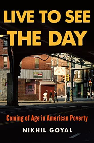 cover of Live to See the Day: Coming of Age in American Poverty by Nikhil Goyal