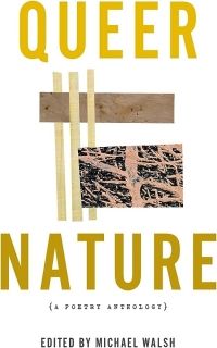Cover of Queer Nature: A Poetry Anthology by Michael Walsh