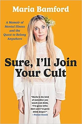 cover of Sure, I'll Join Your Cult: A Memoir of Mental Illness and the Quest to Belong Anywhere by Maria Bamford; photo of the author, a white woman, wearing a white dress and flower crown