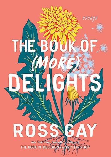 cover of The Book of (More) Delights: Essays by Ross Gay; peach with a yellow dandelion 