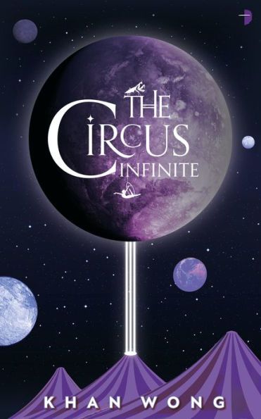The Circus Infinite by Khan Wong Book Cover