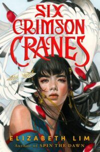 cover of Six Crimson Cranes by Elizabeth Lim (AOC)