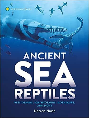 cover of Ancient Sea Reptiles: Plesiosaurs, Ichthyosaurs, Mosasaurs, and More by Darren Naish; illustration of finned dino creatures under water