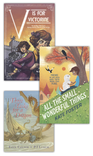 Book covers for V is for Victorine by Anne Nesbet, Three Tasks for a Dragon by Eoin Colfer, P.J. Lynch, and All the Small Wonderful Things by Kate Foster